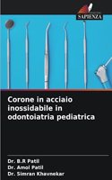 Corone in acciaio inossidabile in odontoiatria pediatrica