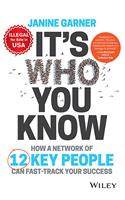 It's Who You Know: How a Network of 12 Key People Can Fast-Track Your Success