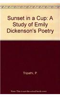 Sunset in a Cup: A Study of Emily Dickenson's Poetry