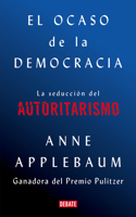 Ocaso de la Democracia: La Seducción del Autoritarismo / Twilight of Democrac Y: The Seductive Lure of Authoritarianism