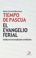 El Evangelio ferial en la tradicion cristiana. Tiempo de Pascua