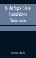 Aus des Angelus Silesius Cherubinischem Wandersmann