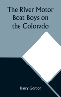 River Motor Boat Boys on the Colorado; Or, The Clue in the Rocks