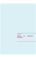 Aiming for Quantum Computer