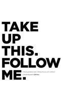 Take Up This. Follow Me.