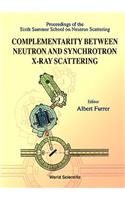 Complementarity Between Neutron and Synchrotron X-Ray Scattering - Proceedings of the Sixth Summer School of Neutron Scattering