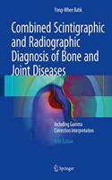 Combined Scintigraphic and Radiographic Diagnosis of Bone and Joint Diseases