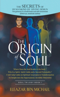Secrets of Humankind by Divine Design, the Gateway to Mindfulness and Self-Awareness, Origin of Soul
