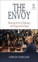 Envoy: Mastering the Art of Diplomacy with Trump and the World