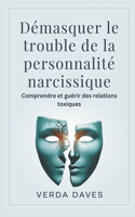 Démasquer le trouble de la personnalité narcissique: Comprendre et guérir des relations toxiques