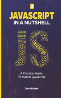 JavaScript in a Nutshell: A Practical Guide to Master JavaScript