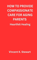 How to provide compassionate care for aging parents