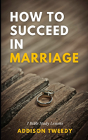 How to Succeed in Marriage: 7 Bible Study Lessons