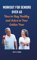 Workout for Seniors Over 60: How to Stay Healthy and Active in Your Golden Year