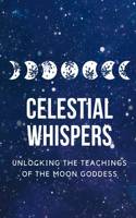 Celestial Whispers: Unlocking the Teachings of the Moon Goddess
