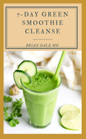 7-Day Green Smoothie Cleanse: Quick & Easy Smoothie Recipes For Weight Loss