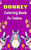 DONKEY Coloring Book For Toddlers: Funny Kids Coloring Book Featuring With Funny, Great And Realistic Donkey (Unique gifts for Children's)