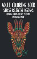 Adult Coloring Book: Animals, Flowers, Paisley Patterns And So Much More - Stress Relief Coloring Books for Adults