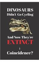 Dinosaurs Didn't Go Cycling And Now They're Extinct. Coincidence?