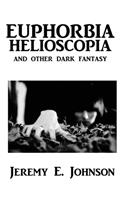 Euphorbia Helioscopia and Other Dark Fantasy