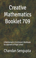 Creative Mathematics Booklet 709: A Mathematics Enrichment Workbook for aspirants of High School