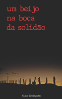 um beijo na boca da solidão