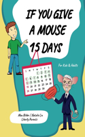 If You Give a Mouse 15 Days: A children's book about common sense and resisting emotional blackmail