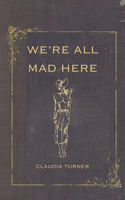 We're All Mad Here