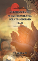 Whispers of Faith: : 50 Daily Devotionals for a Transformed Heart