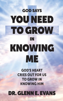 God Says You Need to Grown in Knowing Me