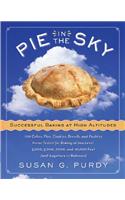 Pie in the Sky Successful Baking at High Altitudes: 100 Cakes, Pies, Cookies, Breads, and Pastries Home-Tested for Baking at Sea Level, 3,000, 5,000, 7,000, and 10,000 Feet (and Anywhere in Between).