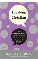 Speaking Christian: Why Christian Words Have Lost Their Meaning and Power--And How They Can Be Restored