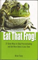 Eat That Frog!: 21 Ways to Stop Procrastinating and Get More Done in Less Time