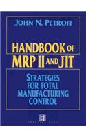 Handbook of MRP II and Jit: Strategies for Total Manufacturing Control