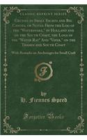 Cruises in Small Yachts and Big Canoes, or Notes from the Log of the Watersnake, in Holland and on the South Coast, the Logs of the Water Rat and Viper, on the Thames and South Coast: With Remarks on Anchorages for Small Craft (Classic Reprint)