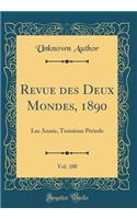 Revue Des Deux Mondes, 1890, Vol. 100: Lxe AnnÃ©e, TroisiÃ¨me PÃ©riode (Classic Reprint): Lxe AnnÃ©e, TroisiÃ¨me PÃ©riode (Classic Reprint)