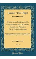 Collection IntÃ©grale Et Universelle Des Orateurs SacrÃ©s Du Premier Et Du Second Ordre, Vol. 7: Contenant La Fin Des Oeuvres Choisies de Texier Et Les Oeuvres ComplÃ©tes de de la ColombiÃ©re (Classic Reprint): Contenant La Fin Des Oeuvres Choisies de Texier Et Les Oeuvres ComplÃ©tes de de la ColombiÃ©re (Classic Reprint)