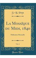 La Mosaïque du Midi, 1840, Vol. 4: Publication Mensuelle (Classic Reprint)