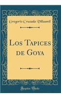 Los Tapices de Goya (Classic Reprint)