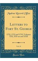 Letters to Fort St. George, Vol. 21: 1732, 1733 and 1735; Volumes XXI, XXI-an and XXII (Classic Reprint)