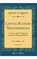 Little Russian Masterpieces, Vol. 4 of 9: Chosen and Translated From the Original Russian (Classic Reprint)