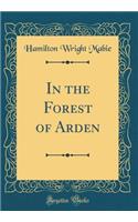 In the Forest of Arden (Classic Reprint)