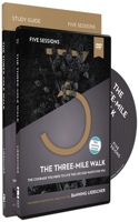 Three-Mile Walk Study Guide with DVD: The Courage You Need to Live the Life God Wants for You