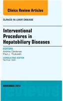 Interventional Procedures in Hepatobiliary Diseases, an Issue of Clinics in Liver Disease