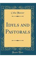 Idyls and Pastorals (Classic Reprint)