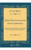 Der Ontologische Gottesbeweis: Kritische Darstellung Seiner Geschichte Seit Anselm Bis Auf Die Gegenwart (Classic Reprint)