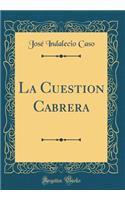 La Cuestion Cabrera (Classic Reprint)
