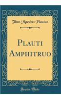 Plauti Amphitruo (Classic Reprint)