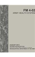 Army Health System (FM 4-02) (ATTP 4-02)