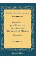 Amts-Blatt Der KÃ¶niglich PreuÃ?ischen Regierung Zu Minden: Jahrgang 1836 (Classic Reprint): Jahrgang 1836 (Classic Reprint)